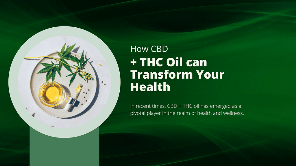 How CBD + THC Oil Can Transform Your Health