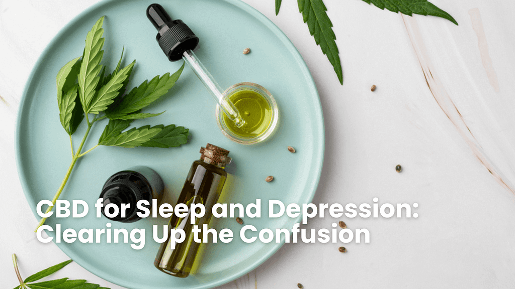 CBD for Sleep and Depression: Clearing Up the Confusion