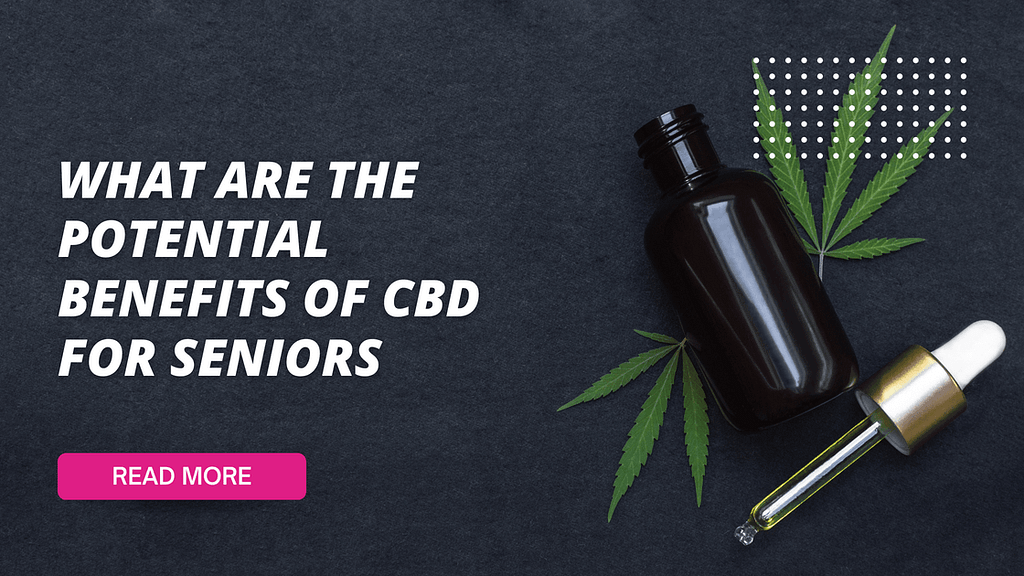 What are the Potential Benefits of CBD for Seniors