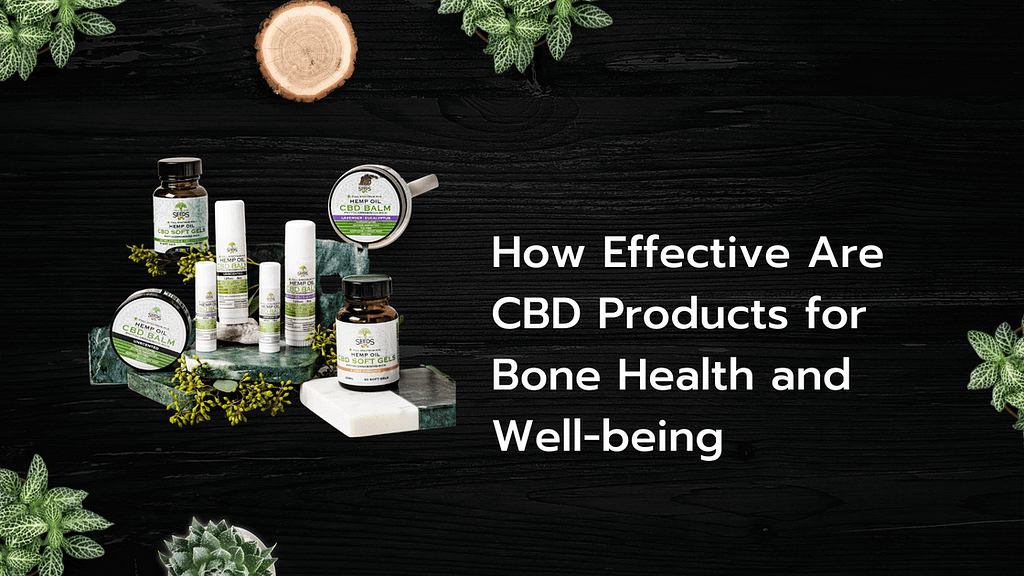 How Effective Are CBD Products for Bone Health and Well-being