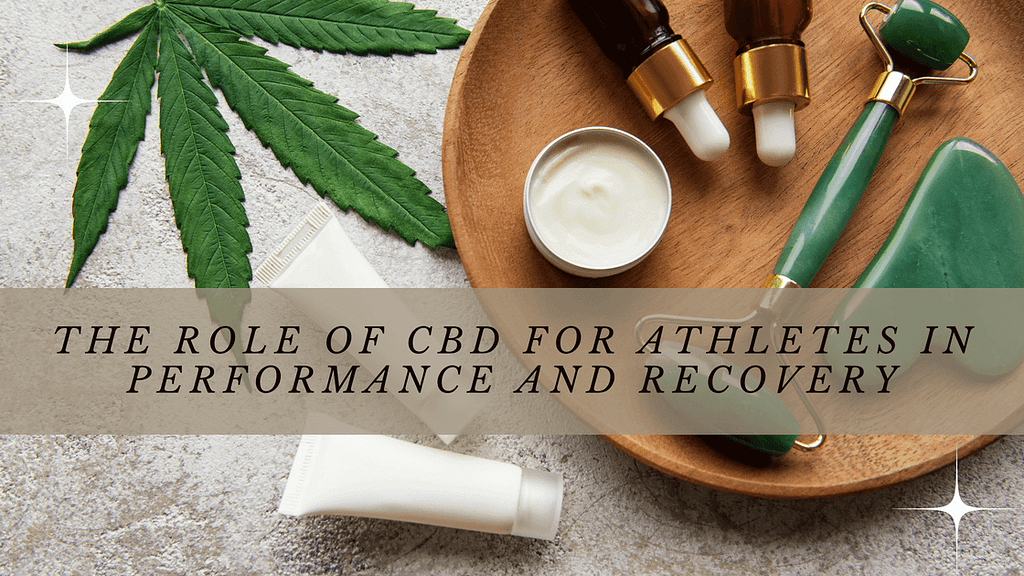 The Role of CBD for Athletes in Performance and Recovery